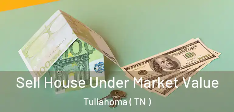  Sell House Under Market Value Tullahoma ( TN )