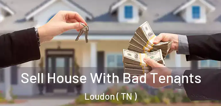  Sell House With Bad Tenants Loudon ( TN )