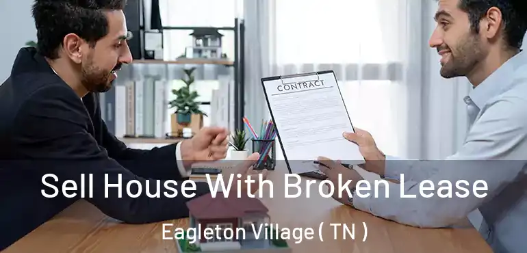 Sell House With Broken Lease Eagleton Village ( TN )