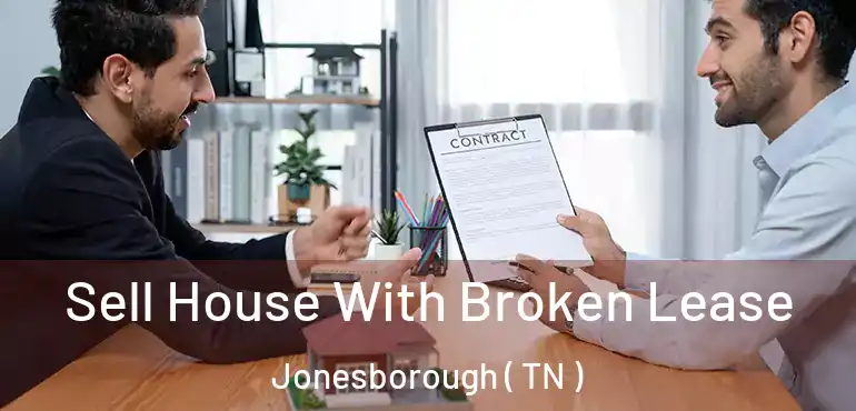  Sell House With Broken Lease Jonesborough ( TN )