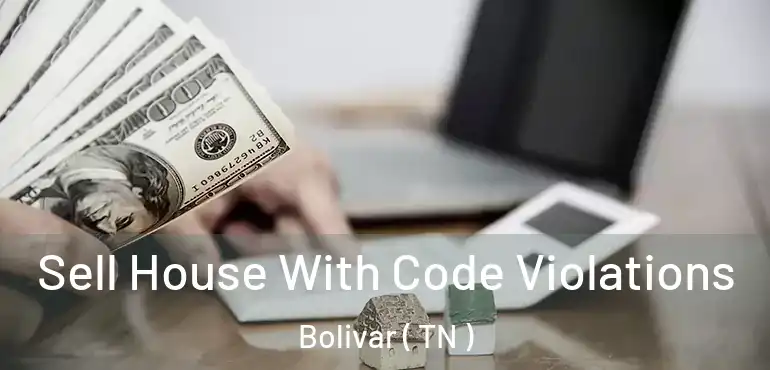  Sell House With Code Violations Bolivar ( TN )