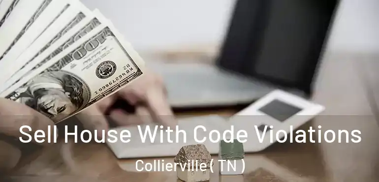  Sell House With Code Violations Collierville ( TN )