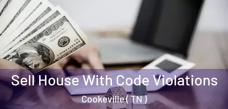  Sell House With Code Violations Cookeville ( TN )