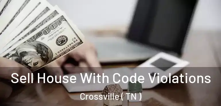  Sell House With Code Violations Crossville ( TN )