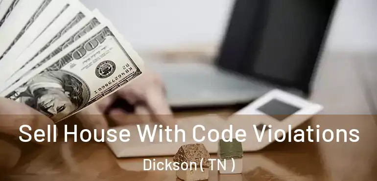  Sell House With Code Violations Dickson ( TN )