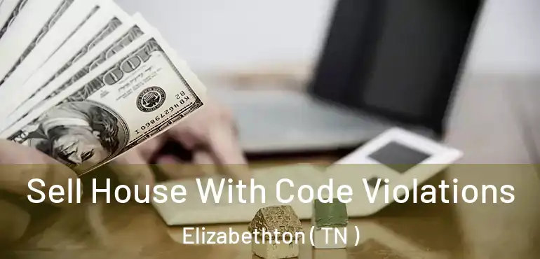  Sell House With Code Violations Elizabethton ( TN )