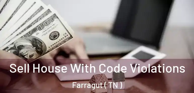  Sell House With Code Violations Farragut ( TN )