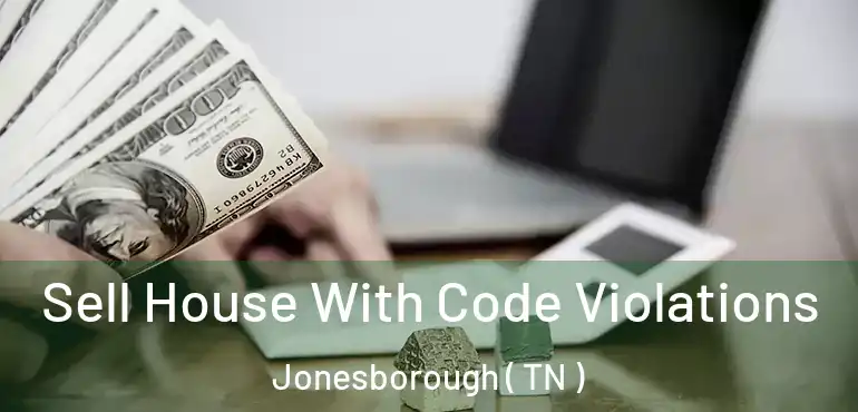  Sell House With Code Violations Jonesborough ( TN )