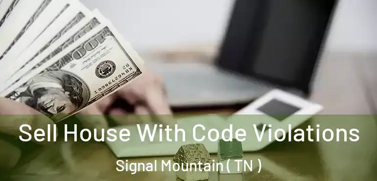  Sell House With Code Violations Signal Mountain ( TN )