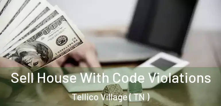  Sell House With Code Violations Tellico Village ( TN )