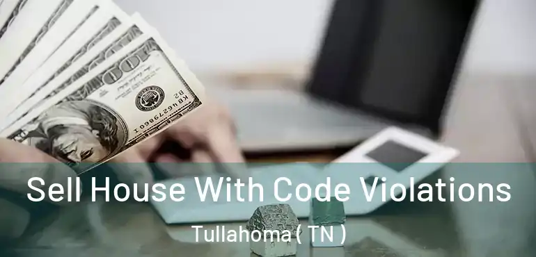  Sell House With Code Violations Tullahoma ( TN )
