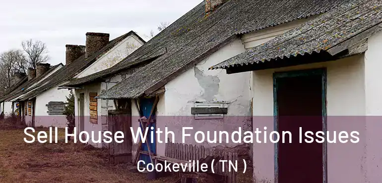  Sell House With Foundation Issues Cookeville ( TN )