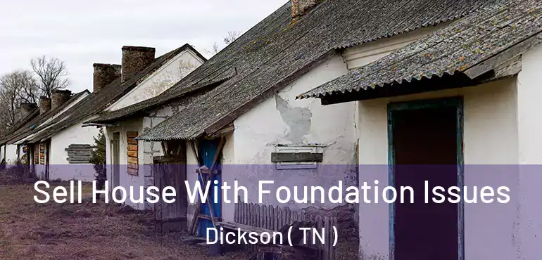  Sell House With Foundation Issues Dickson ( TN )