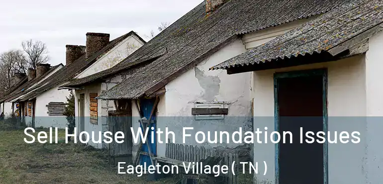  Sell House With Foundation Issues Eagleton Village ( TN )