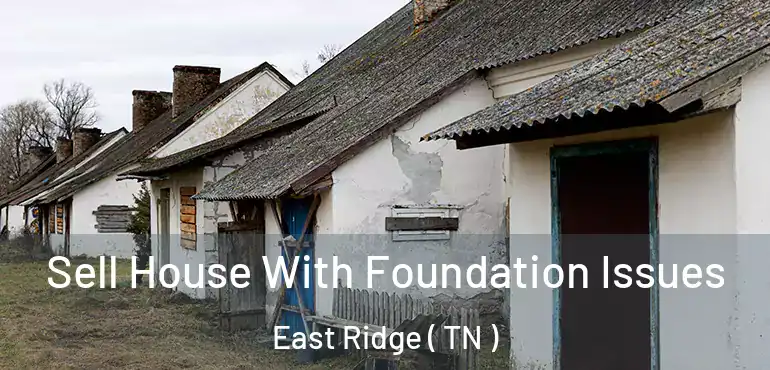  Sell House With Foundation Issues East Ridge ( TN )