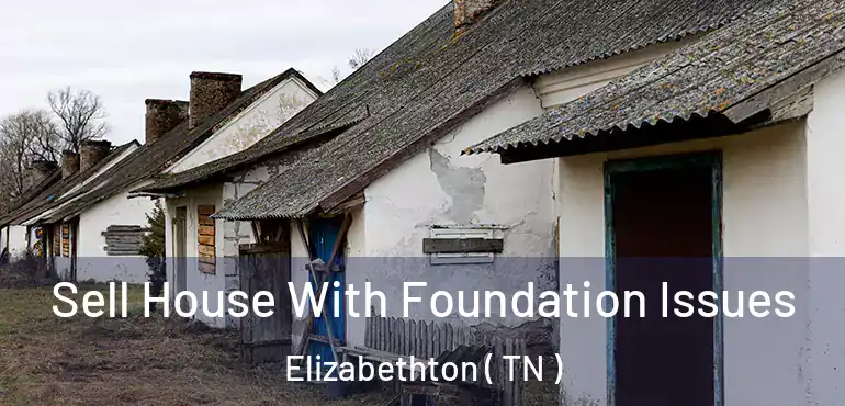  Sell House With Foundation Issues Elizabethton ( TN )