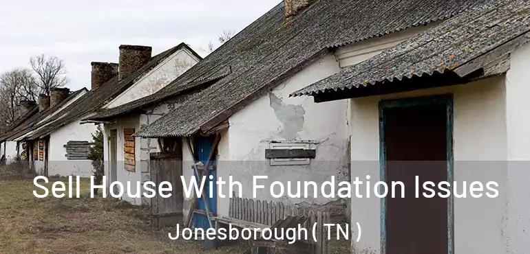  Sell House With Foundation Issues Jonesborough ( TN )