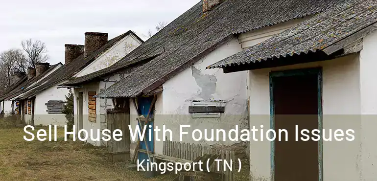 Sell House With Foundation Issues Kingsport ( TN )