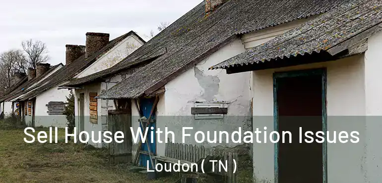  Sell House With Foundation Issues Loudon ( TN )