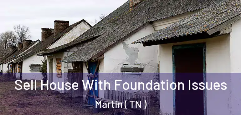  Sell House With Foundation Issues Martin ( TN )