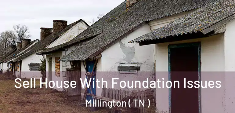  Sell House With Foundation Issues Millington ( TN )