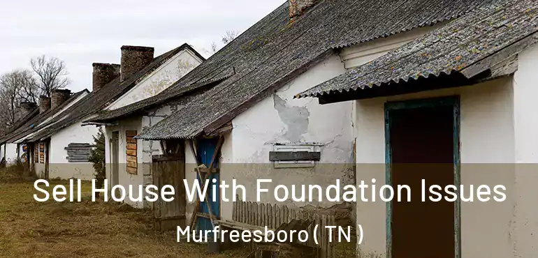  Sell House With Foundation Issues Murfreesboro ( TN )