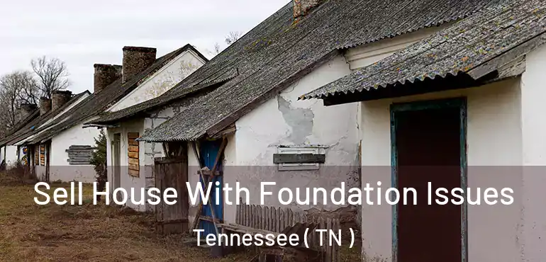 Sell House With Foundation Issues Tennessee ( TN )