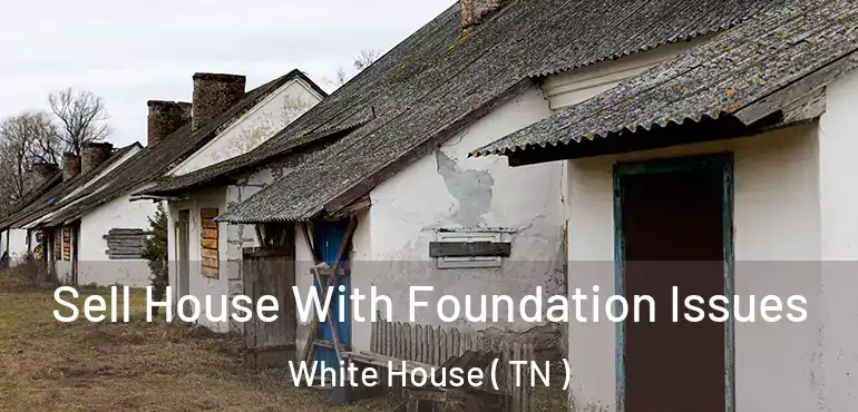  Sell House With Foundation Issues White House ( TN )