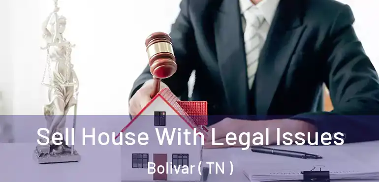  Sell House With Legal Issues Bolivar ( TN )