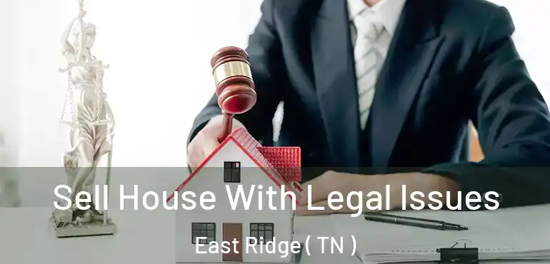  Sell House With Legal Issues East Ridge ( TN )