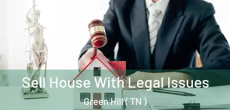  Sell House With Legal Issues Green Hill ( TN )