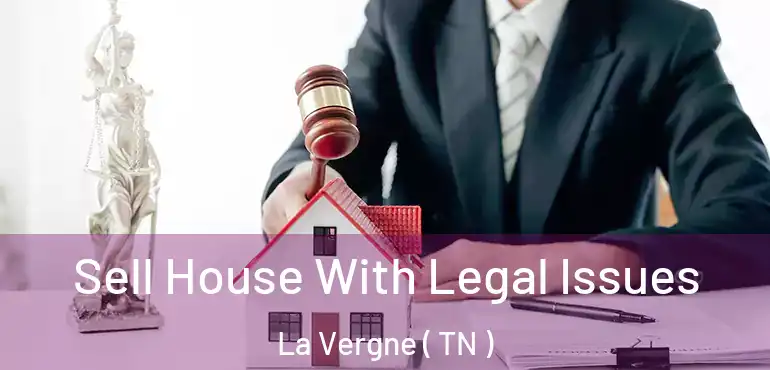  Sell House With Legal Issues La Vergne ( TN )