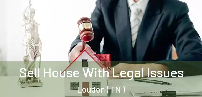  Sell House With Legal Issues Loudon ( TN )