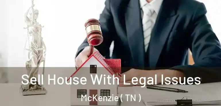  Sell House With Legal Issues McKenzie ( TN )