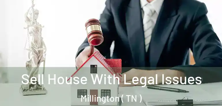  Sell House With Legal Issues Millington ( TN )