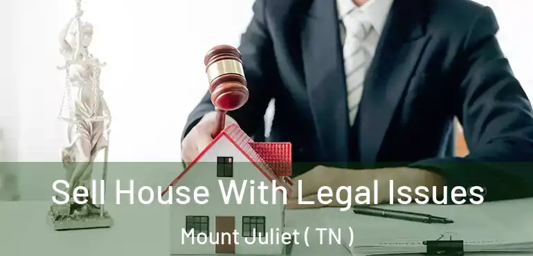 Sell House With Legal Issues Mount Juliet ( TN )