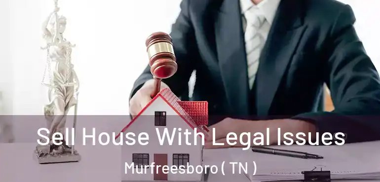  Sell House With Legal Issues Murfreesboro ( TN )