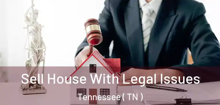  Sell House With Legal Issues Tennessee ( TN )