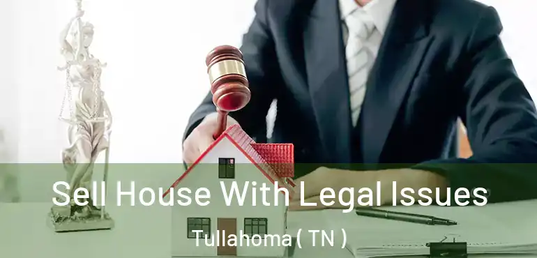  Sell House With Legal Issues Tullahoma ( TN )