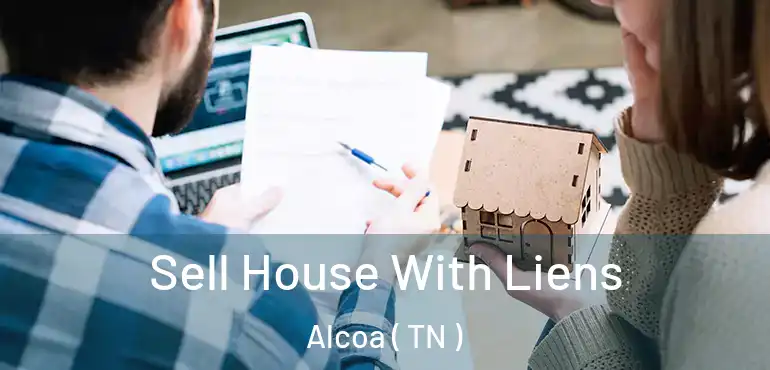  Sell House With Liens Alcoa ( TN )