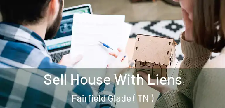 Sell House With Liens Fairfield Glade ( TN )