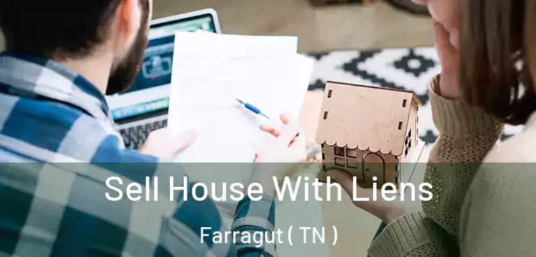  Sell House With Liens Farragut ( TN )
