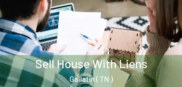  Sell House With Liens Gallatin ( TN )