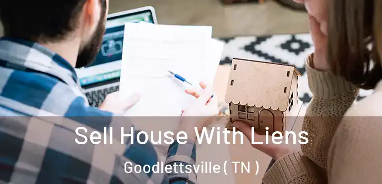  Sell House With Liens Goodlettsville ( TN )