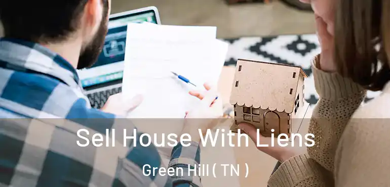  Sell House With Liens Green Hill ( TN )