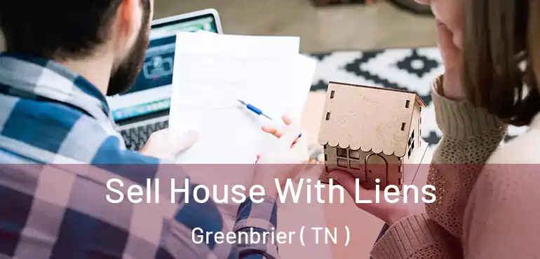  Sell House With Liens Greenbrier ( TN )