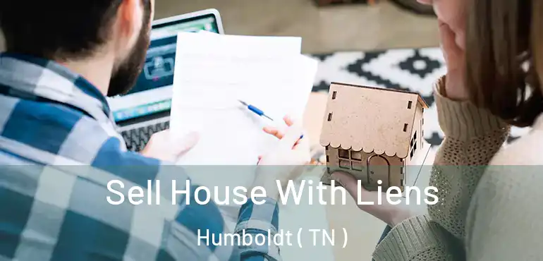  Sell House With Liens Humboldt ( TN )