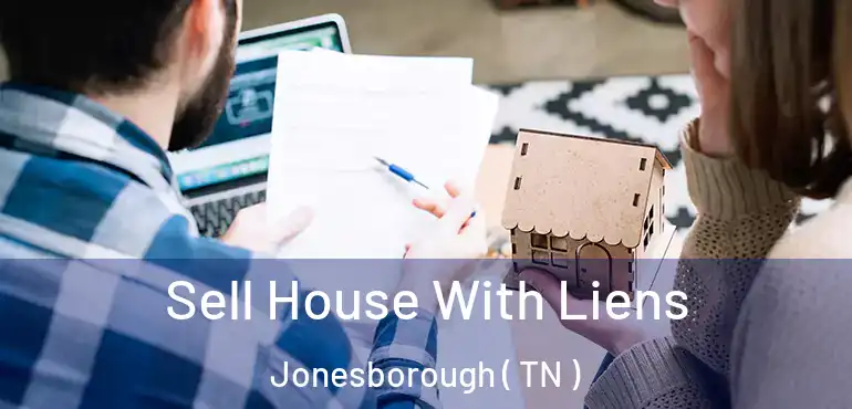  Sell House With Liens Jonesborough ( TN )