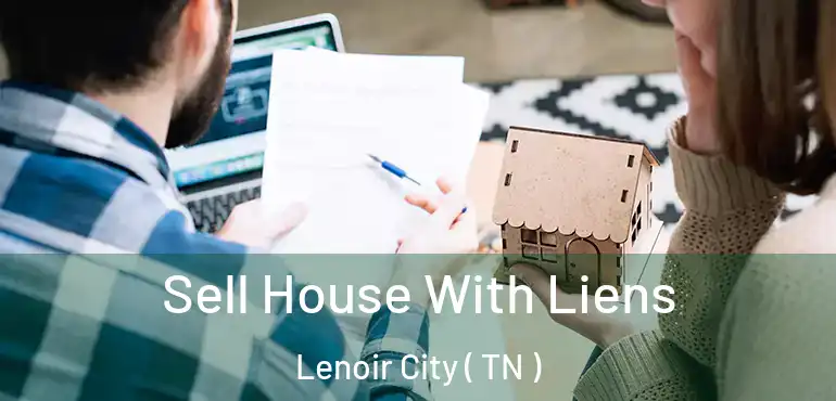  Sell House With Liens Lenoir City ( TN )
