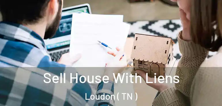  Sell House With Liens Loudon ( TN )